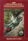 Book cover of Welsh Highland Railway Guide Book / Traveller's Guide by GROSVENOR, David; KNIGHT, Martyn; WOODS, Roy & BRITTON, Clare